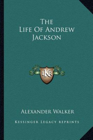 Kniha The Life of Andrew Jackson Alexander Walker