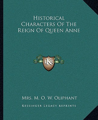 Kniha Historical Characters of the Reign of Queen Anne Margaret Wilson Oliphant