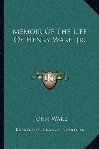 Kniha Memoir of the Life of Henry Ware, JR. John Ware
