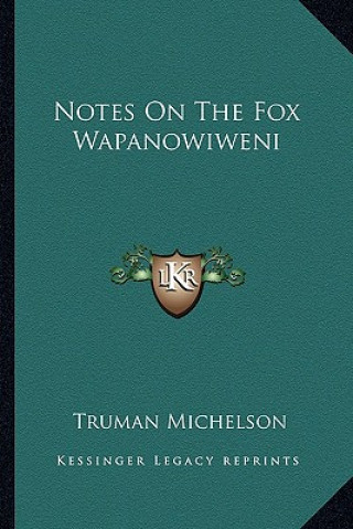 Kniha Notes On The Fox Wapanowiweni Truman Michelson