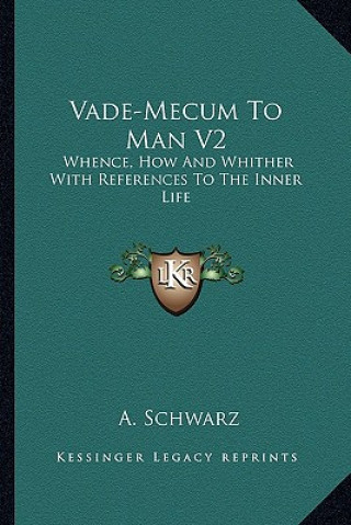 Buch Vade-Mecum to Man V2: Whence, How and Whither with References to the Inner Life A. Schwarz