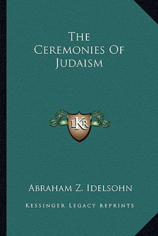 Kniha The Ceremonies of Judaism Abraham Z. Idelsohn