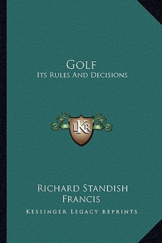 Buch Golf: Its Rules and Decisions Richard Standish Francis