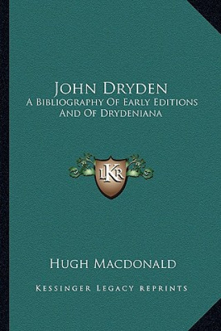 Kniha John Dryden: A Bibliography of Early Editions and of Drydeniana Hugh MacDonald