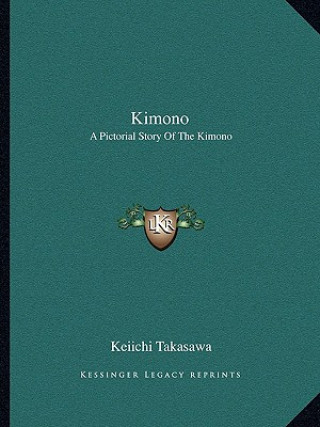 Knjiga Kimono: A Pictorial Story Of The Kimono Keiichi Takasawa