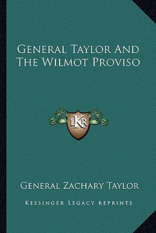 Buch General Taylor and the Wilmot Proviso General Zachary Taylor