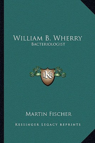 Kniha William B. Wherry: Bacteriologist Martin Fischer