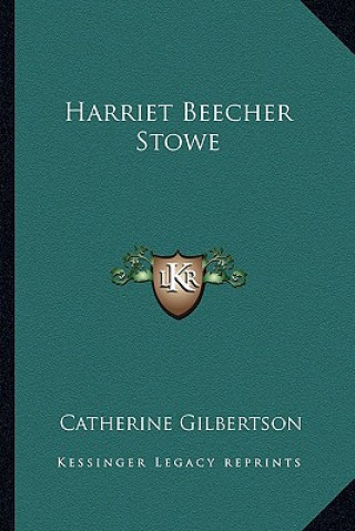 Kniha Harriet Beecher Stowe Catherine Gilbertson