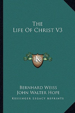 Książka The Life of Christ V3 Bernhard Weiss