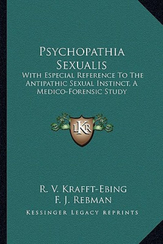 Knjiga Psychopathia Sexualis: With Especial Reference to the Antipathic Sexual Instinct, a Medico-Forensic Study R. V. Krafft-Ebing