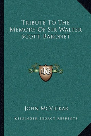 Buch Tribute to the Memory of Sir Walter Scott, Baronet John McVickar