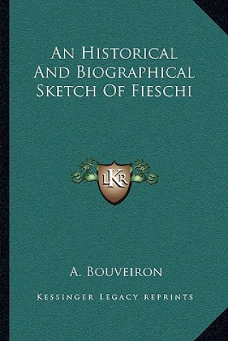 Kniha An Historical and Biographical Sketch of Fieschi A. Bouveiron