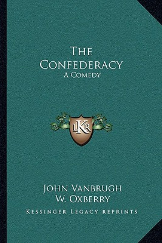 Kniha The Confederacy: A Comedy John Vanbrugh