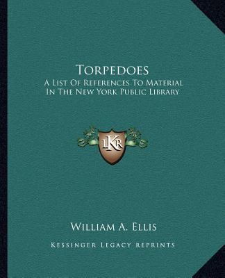 Könyv Torpedoes: A List of References to Material in the New York Public Library William A. Ellis