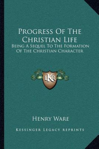 Kniha Progress of the Christian Life: Being a Sequel to the Formation of the Christian Character Henry Ware