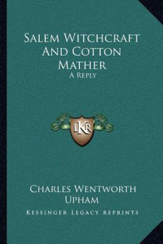 Book Salem Witchcraft and Cotton Mather: A Reply Charles Wentworth Upham