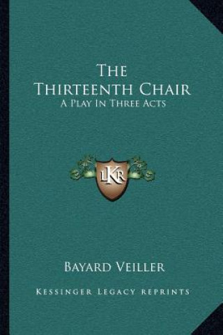 Книга The Thirteenth Chair: A Play in Three Acts Bayard Veiller