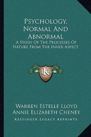 Carte Psychology, Normal and Abnormal: A Study of the Processes of Nature from the Inner Aspect Warren Estelle Lloyd