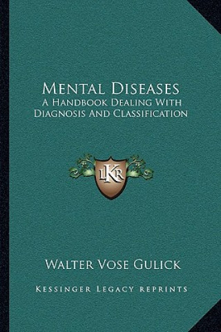 Kniha Mental Diseases: A Handbook Dealing with Diagnosis and Classification Walter Vose Gulick