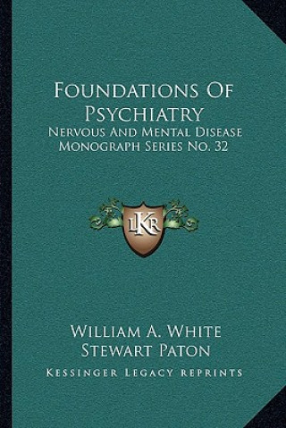 Kniha Foundations of Psychiatry: Nervous and Mental Disease Monograph Series No. 32 William A. White