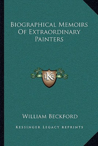 Kniha Biographical Memoirs of Extraordinary Painters Beckford  William  Jr.