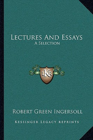 Kniha Lectures and Essays: A Selection Robert Green Ingersoll