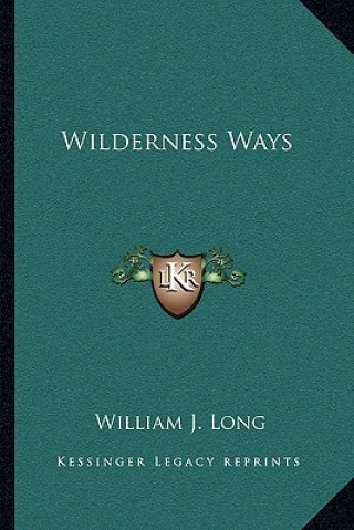 Knjiga Wilderness Ways William J. Long