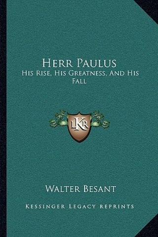 Livre Herr Paulus: His Rise, His Greatness, and His Fall Walter Besant