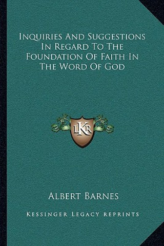 Kniha Inquiries and Suggestions in Regard to the Foundation of Faith in the Word of God Albert Barnes