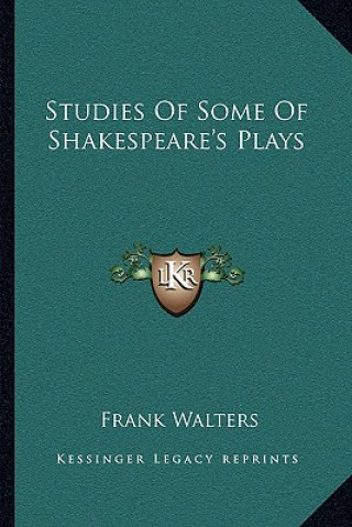 Knjiga Studies of Some of Shakespeare's Plays Frank Walters