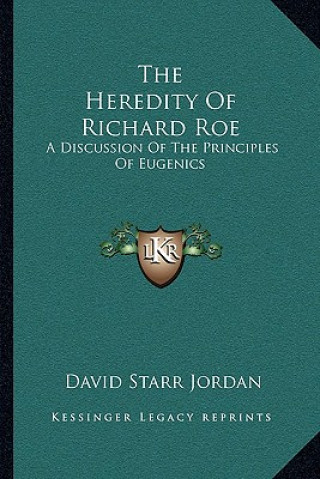Carte The Heredity of Richard Roe: A Discussion of the Principles of Eugenics David Starr Jordan