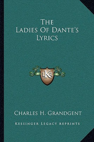 Knjiga The Ladies of Dante's Lyrics Charles H. Grandgent