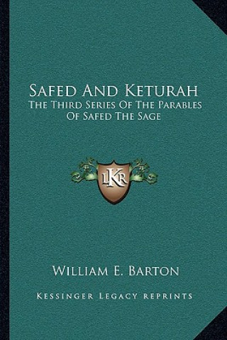 Livre Safed and Keturah: The Third Series of the Parables of Safed the Sage William E. Barton