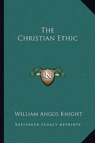 Livre The Christian Ethic William Angus Knight