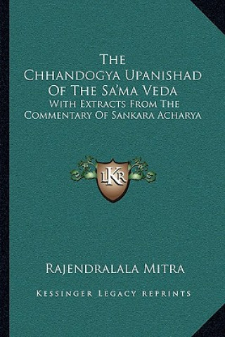 Carte The Chhandogya Upanishad of the Sa'ma Veda: With Extracts from the Commentary of Sankara Acharya Rajendralala Mitra