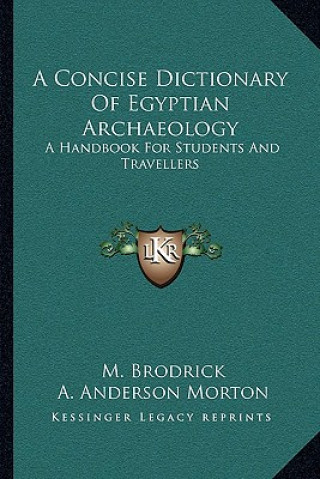 Книга A Concise Dictionary of Egyptian Archaeology: A Handbook for Students and Travellers M. Brodrick