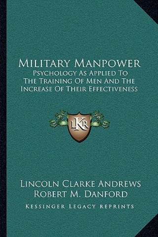 Kniha Military Manpower: Psychology as Applied to the Training of Men and the Increase of Their Effectiveness Lincoln Clarke Andrews