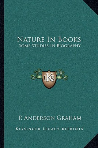 Kniha Nature in Books: Some Studies in Biography P. Anderson Graham