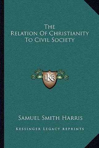 Kniha The Relation of Christianity to Civil Society Samuel Smith Harris