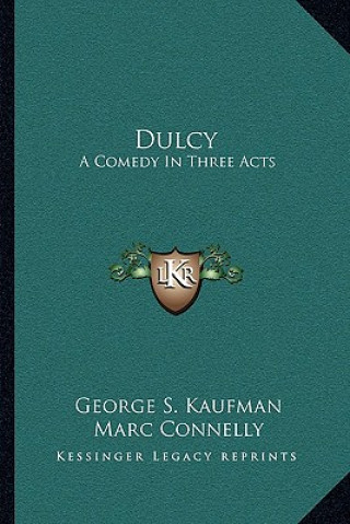 Libro Dulcy: A Comedy In Three Acts George S. Kaufman