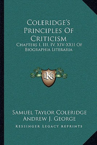 Könyv Coleridge's Principles of Criticism: Chapters I, III, IV, XIV-XXII of Biographia Literaria Samuel Taylor Coleridge