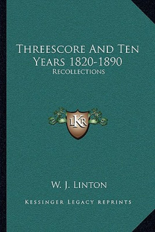 Carte Threescore and Ten Years 1820-1890: Recollections W. J. Linton