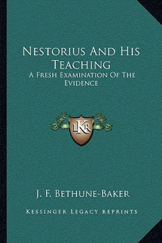 Book Nestorius and His Teaching: A Fresh Examination of the Evidence J. F. Bethune-Baker