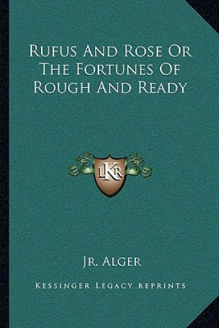 Книга Rufus and Rose or the Fortunes of Rough and Ready Alger  Horatio  Jr.