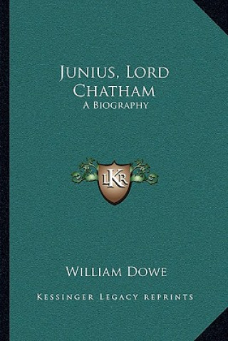 Книга Junius, Lord Chatham: A Biography William Dowe