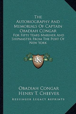 Carte The Autobiography and Memorials of Captain Obadiah Congar: For Fifty Years Mariner and Shipmaster from the Port of New York Obadiah Congar