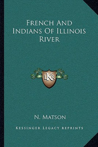 Book French and Indians of Illinois River N. Matson