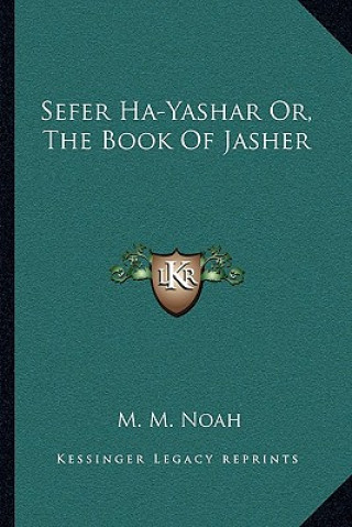 Carte Sefer Ha-Yashar Or, the Book of Jasher M. M. Noah