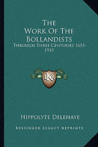 Kniha The Work of the Bollandists: Through Three Centuries 1615-1915 Hippolyte Delehaye