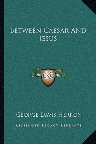 Книга Between Caesar and Jesus George Davis Herron